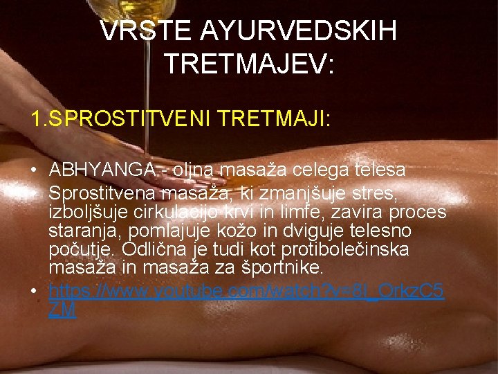 VRSTE AYURVEDSKIH TRETMAJEV: 1. SPROSTITVENI TRETMAJI: • ABHYANGA - oljna masaža celega telesa •