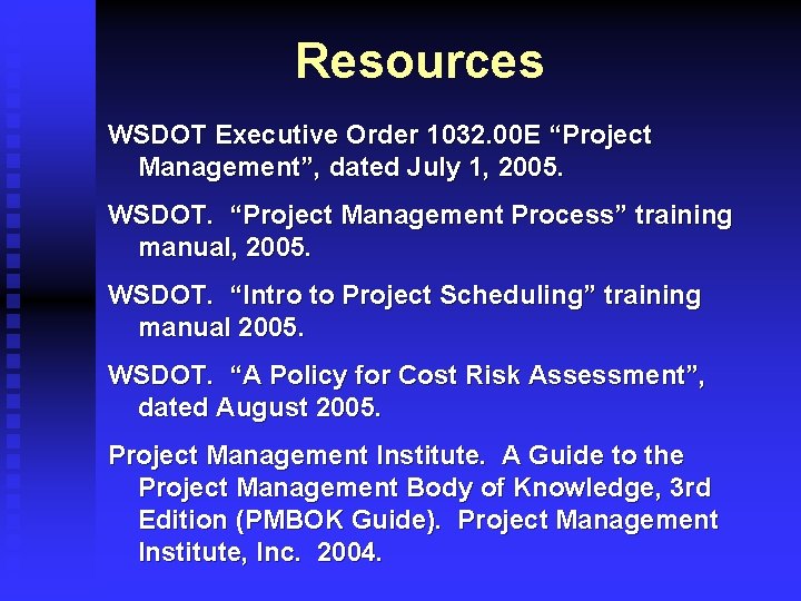 Resources WSDOT Executive Order 1032. 00 E “Project Management”, dated July 1, 2005. WSDOT.