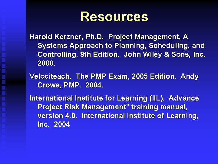 Resources Harold Kerzner, Ph. D. Project Management, A Systems Approach to Planning, Scheduling, and