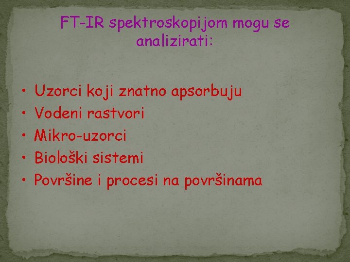 FT-IR spektroskopijom mogu se analizirati: • • • Uzorci koji znatno apsorbuju Vodeni rastvori