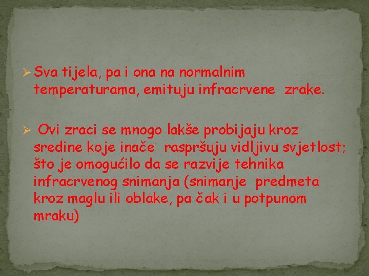 Ø Sva tijela, pa i ona na normalnim temperaturama, emituju infracrvene zrake. Ø Ovi