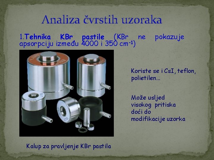 Analiza čvrstih uzoraka 1. Tehnika KBr pastile (KBr ne apsorpciju između 4000 i 350