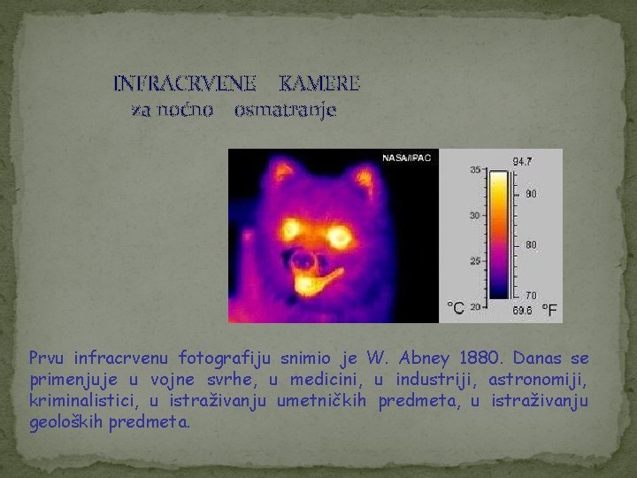 INFRACRVENE KAMERE za noćno osmatranje Prvu infracrvenu fotografiju snimio je W. Abney 1880. Danas