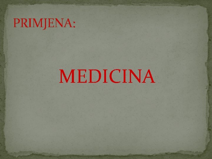 PRIMJENA: MEDICINA 