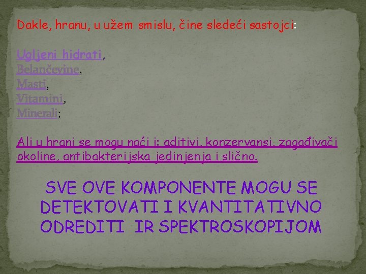 Dakle, hranu, u užem smislu, čine sledeći sastojci: Ugljeni hidrati, Belančevine, Masti, Vitamini, Minerali;