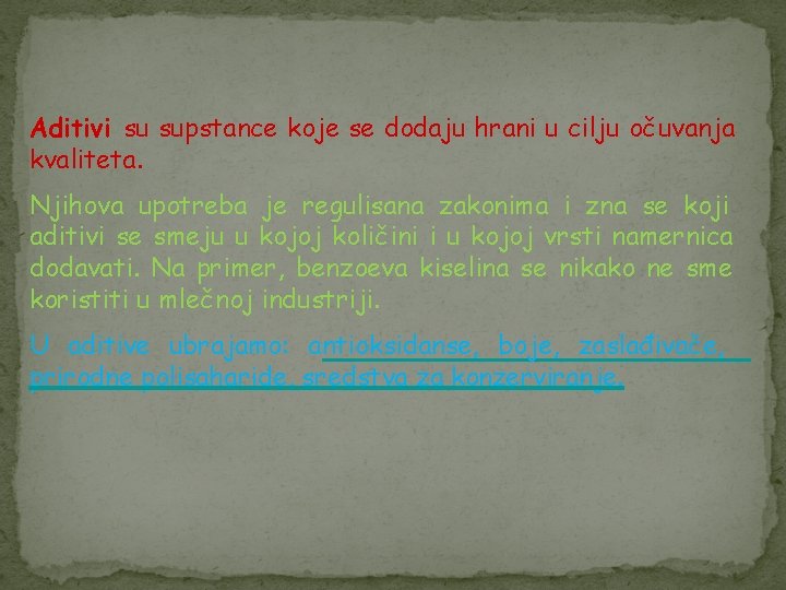 Aditivi su supstance koje se dodaju hrani u cilju očuvanja kvaliteta. Njihova upotreba je