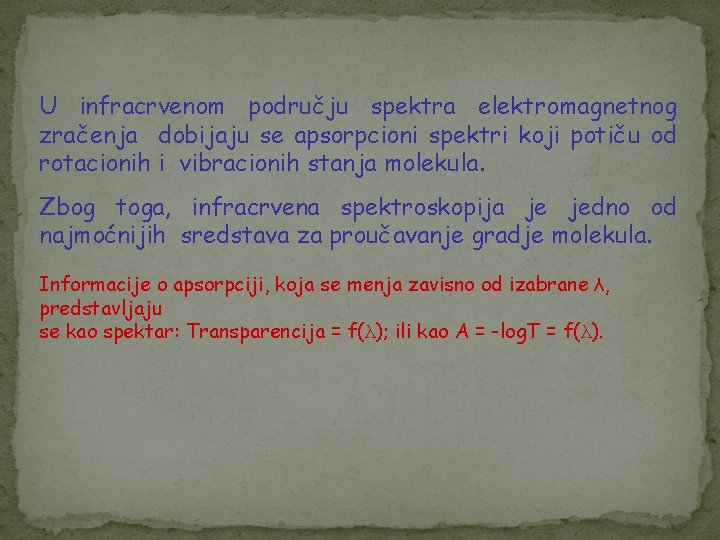 U infracrvenom području spektra elektromagnetnog zračenja dobijaju se apsorpcioni spektri koji potiču od rotacionih