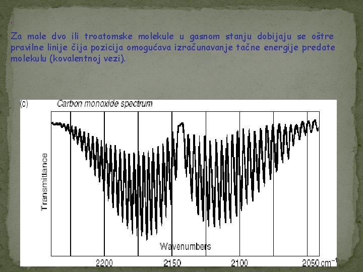 . Za male dvo ili troatomske molekule u gasnom stanju dobijaju se oštre pravilne