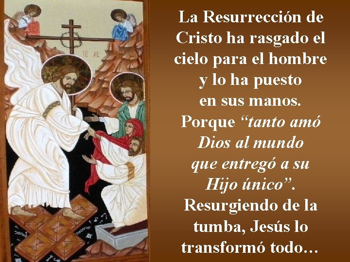 La Resurrección de Cristo ha rasgado el cielo para el hombre y lo ha