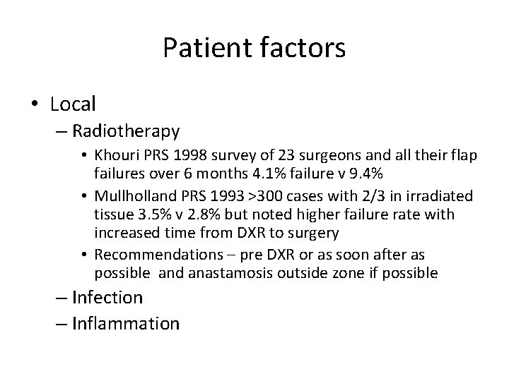 Patient factors • Local – Radiotherapy • Khouri PRS 1998 survey of 23 surgeons