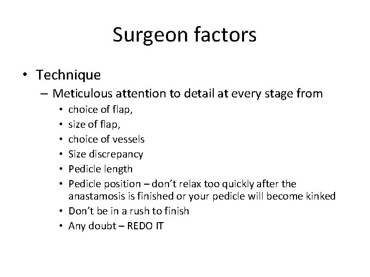 Surgeon factors • Technique – Meticulous attention to detail at every stage from choice