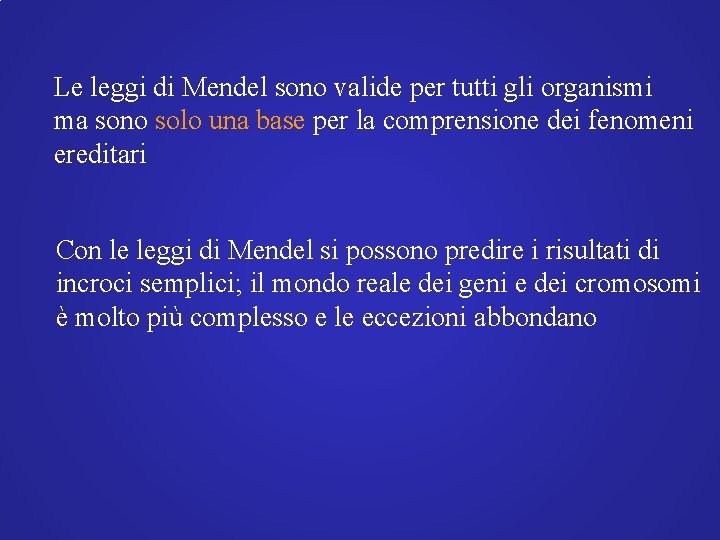 Le leggi di Mendel sono valide per tutti gli organismi ma sono solo una Le leggi di Mendel sono valide per tutti gli organismi ma sono solo una