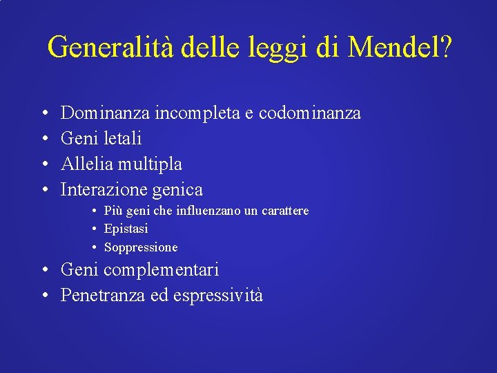 Generalità delle leggi di Mendel? • • Dominanza incompleta e codominanza Geni letali Allelia Generalità delle leggi di Mendel? • • Dominanza incompleta e codominanza Geni letali Allelia