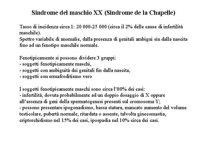 Sindrome del maschio XX (Sindrome de la Chapelle) Tasso di incidenza circa 1: 20 Sindrome del maschio XX (Sindrome de la Chapelle) Tasso di incidenza circa 1: 20