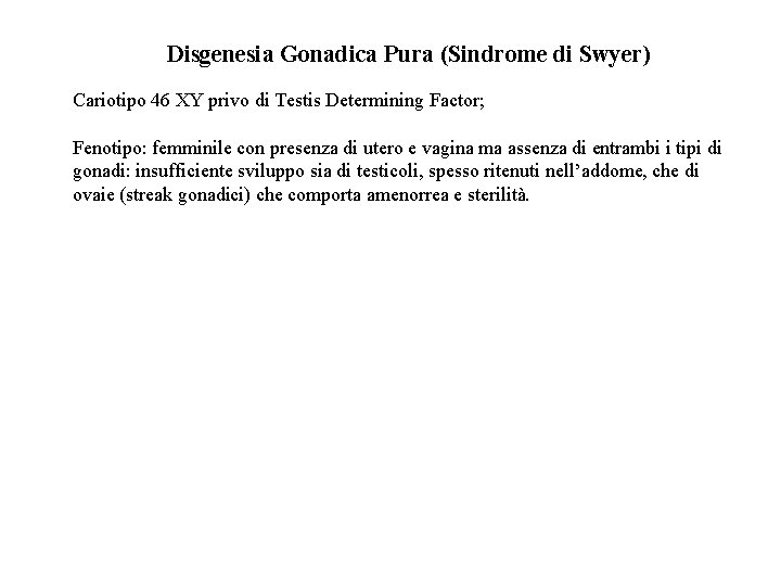 Disgenesia Gonadica Pura (Sindrome di Swyer) Cariotipo 46 XY privo di Testis Determining Factor; Disgenesia Gonadica Pura (Sindrome di Swyer) Cariotipo 46 XY privo di Testis Determining Factor;