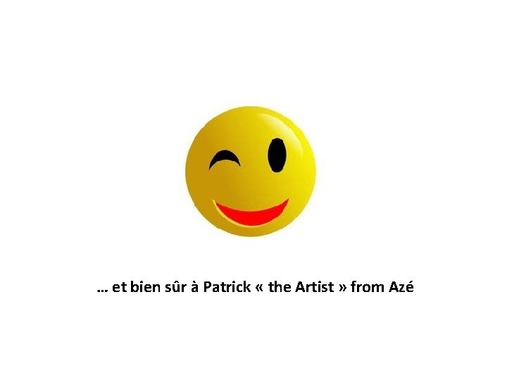 … et bien sûr à Patrick « the Artist » from Azé 
