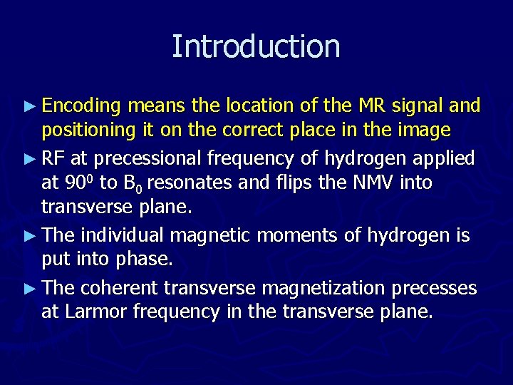 Introduction ► Encoding means the location of the MR signal and positioning it on