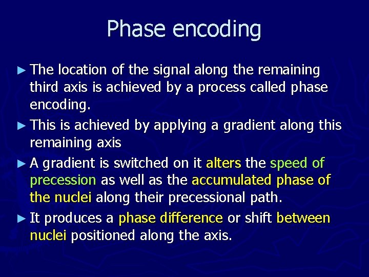 Phase encoding ► The location of the signal along the remaining third axis is