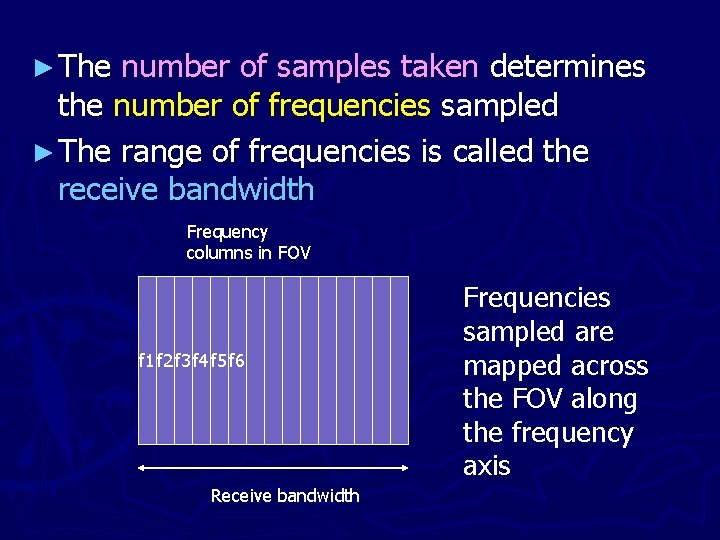 ► The number of samples taken determines the number of frequencies sampled ► The