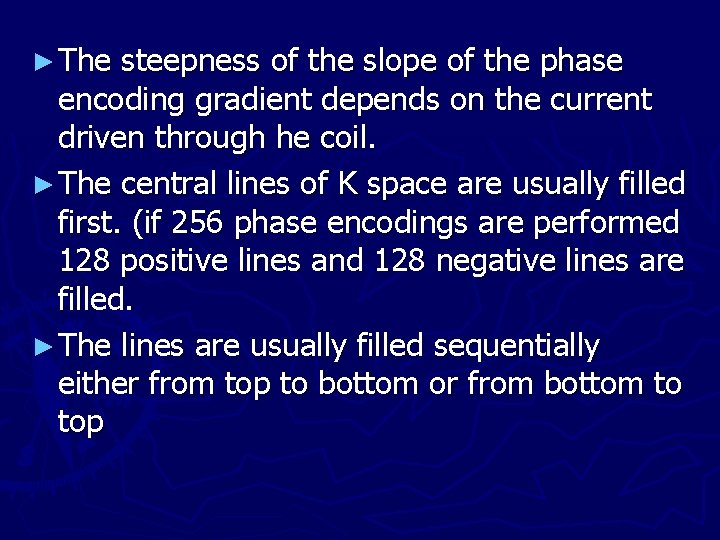 ► The steepness of the slope of the phase encoding gradient depends on the
