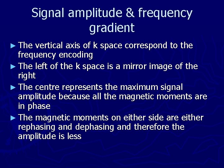 Signal amplitude & frequency gradient ► The vertical axis of k space correspond to