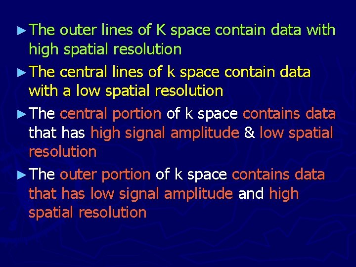 ► The outer lines of K space contain data with high spatial resolution ►