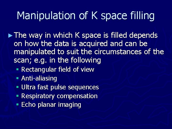 Manipulation of K space filling ► The way in which K space is filled