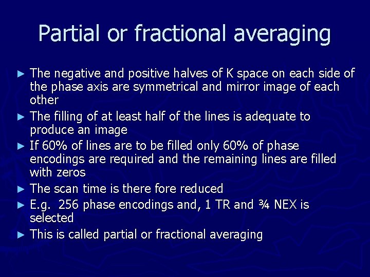 Partial or fractional averaging The negative and positive halves of K space on each
