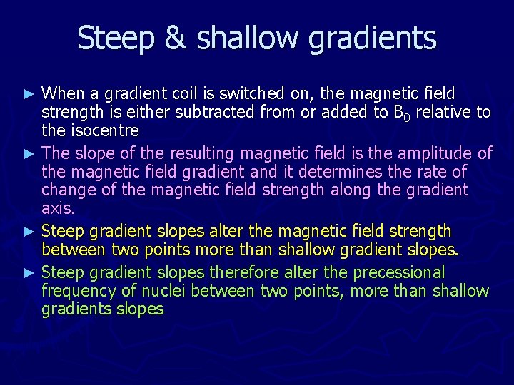 Steep & shallow gradients When a gradient coil is switched on, the magnetic field
