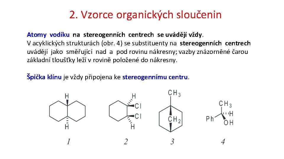 2. Vzorce organických sloučenin Atomy vodíku na stereogenních centrech se uvádějí vždy. V acyklických