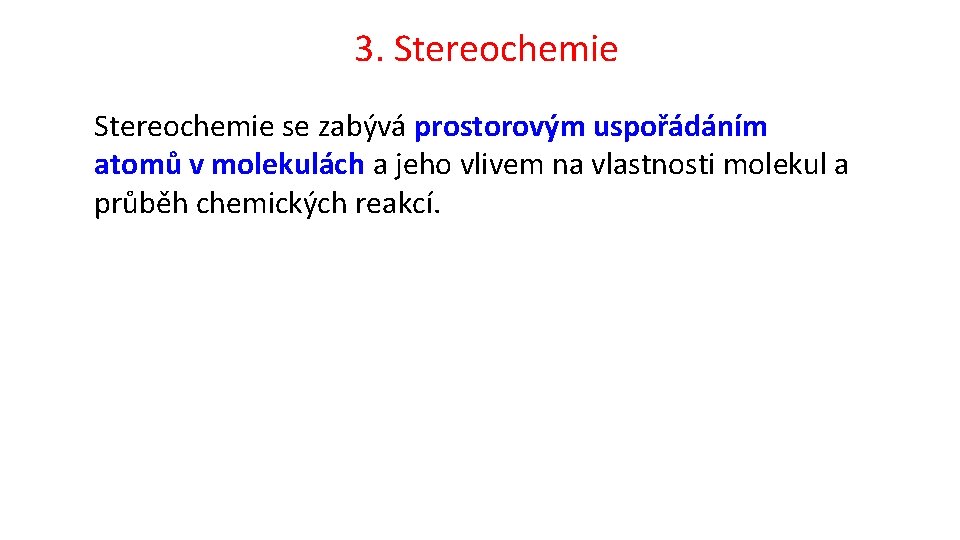 3. Stereochemie se zabývá prostorovým uspořádáním atomů v molekulách a jeho vlivem na vlastnosti