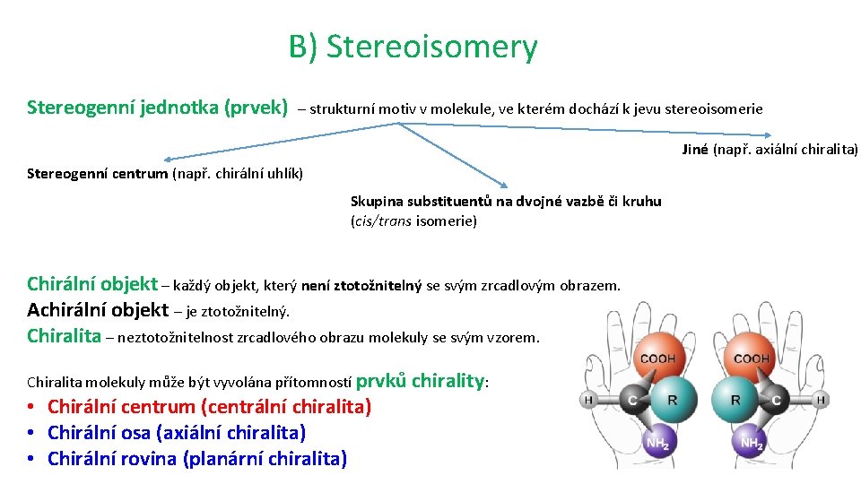 B) Stereoisomery Stereogenní jednotka (prvek) – strukturní motiv v molekule, ve kterém dochází k