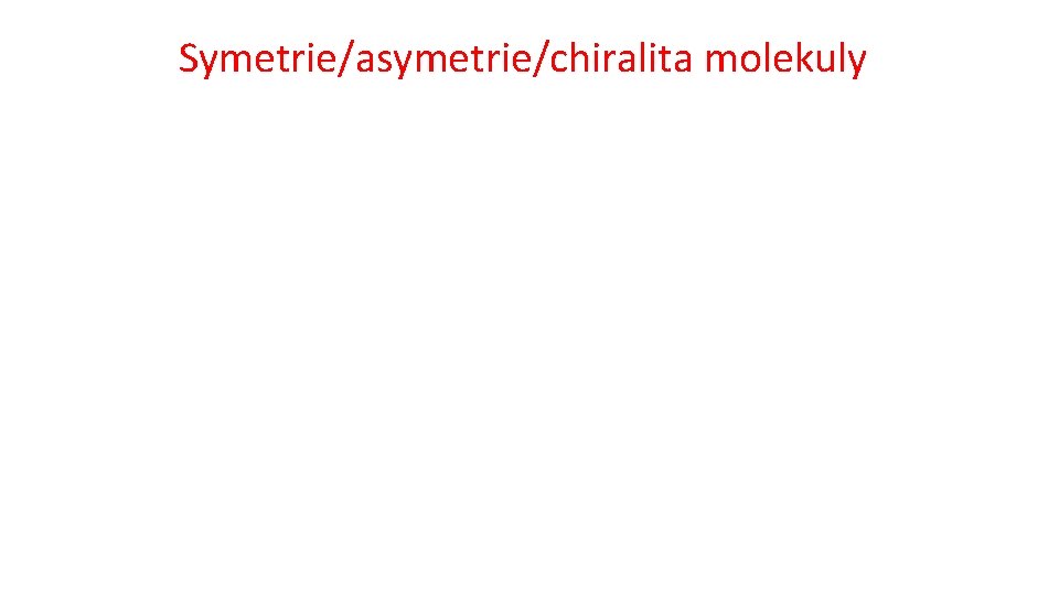 Symetrie/asymetrie/chiralita molekuly 