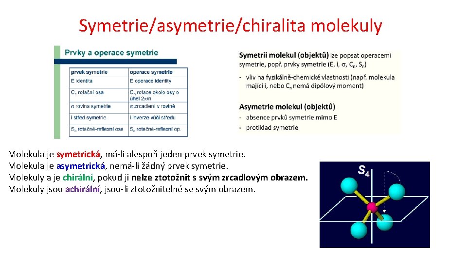 Symetrie/asymetrie/chiralita molekuly Molekula je symetrická, má-li alespoň jeden prvek symetrie. Molekula je asymetrická, nemá-li