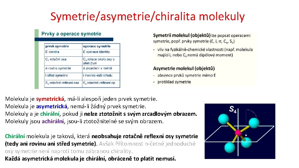 Symetrie/asymetrie/chiralita molekuly Molekula je symetrická, má-li alespoň jeden prvek symetrie. Molekula je asymetrická, nemá-li