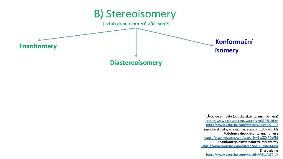 B) Stereoisomery (vztah dvou isomerů vůči sobě) Konformační isomery Enantiomery Diastereoisomery Úvod do chirality