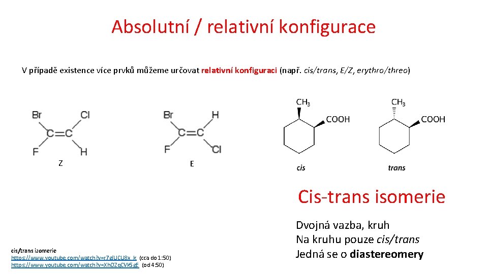 Absolutní / relativní konfigurace V případě existence více prvků můžeme určovat relativní konfiguraci (např.