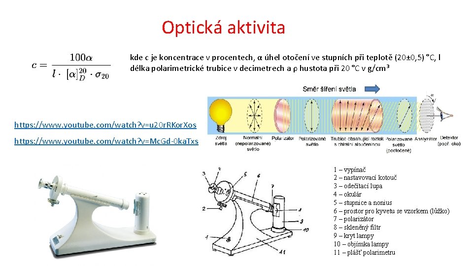 Optická aktivita kde c je koncentrace v procentech, α úhel otočení ve stupních při