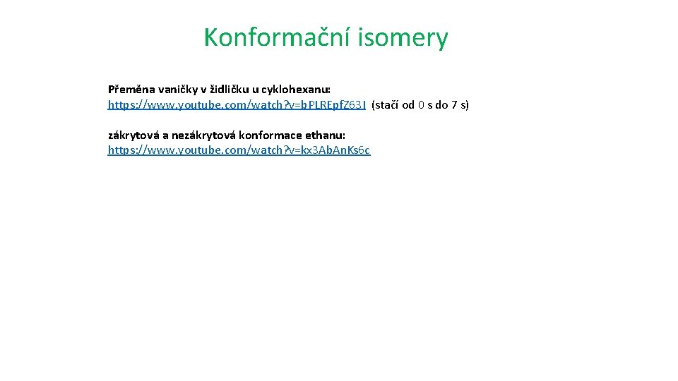 Konformační isomery Přeměna vaničky v židličku u cyklohexanu: https: //www. youtube. com/watch? v=b. PLREpf.