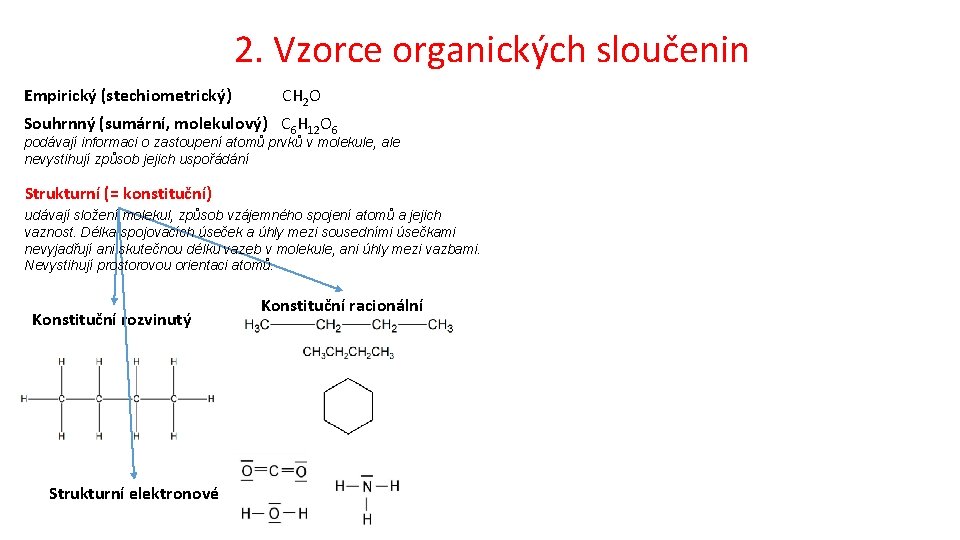 2. Vzorce organických sloučenin Empirický (stechiometrický) CH 2 O Souhrnný (sumární, molekulový) C 6