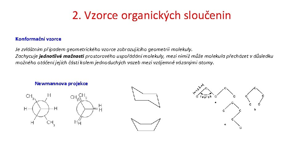 2. Vzorce organických sloučenin Konformační vzorce Je zvláštním případem geometrického vzorce zobrazujícího geometrii molekuly.