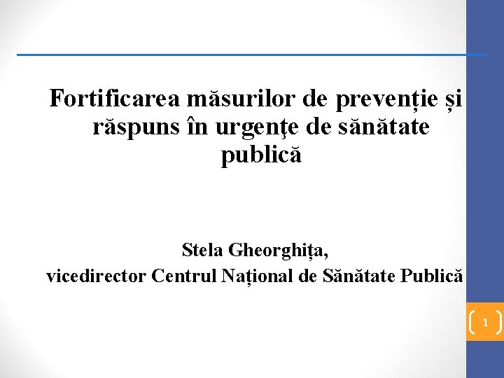 Fortificarea măsurilor de prevenție și răspuns în urgenţe de sănătate publică Stela Gheorghița, vicedirector