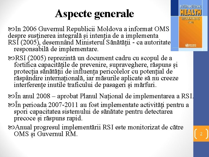 Aspecte generale In 2006 Guvernul Republicii Moldova a informat OMS despre susţinerea integrală și