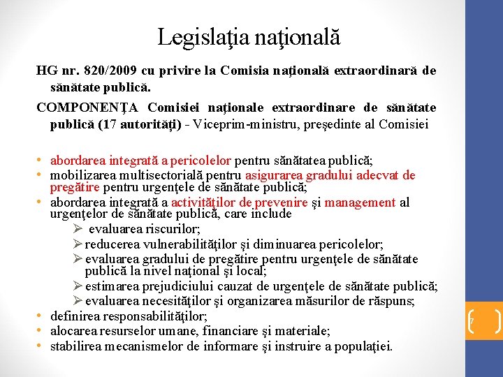 Legislaţia naţională HG nr. 820/2009 cu privire la Comisia naţională extraordinară de sănătate publică.