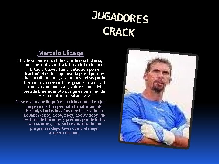 JUGADORES CRACK Marcelo Elizaga Desde su primer partido es todo una historia, una anécdota,