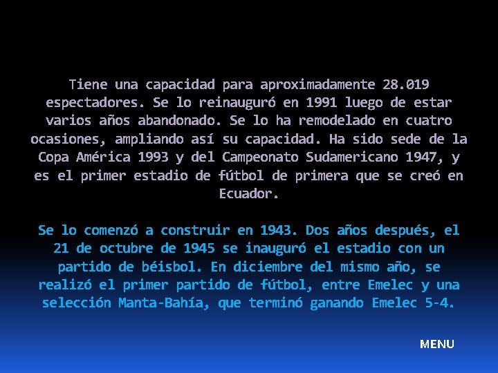 Tiene una capacidad para aproximadamente 28. 019 espectadores. Se lo reinauguró en 1991 luego