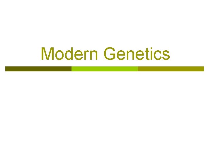 Modern Genetics Modern Genetics
