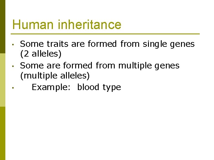 Human inheritance • • • Some traits are formed from single genes (2 alleles) Human inheritance • • • Some traits are formed from single genes (2 alleles)