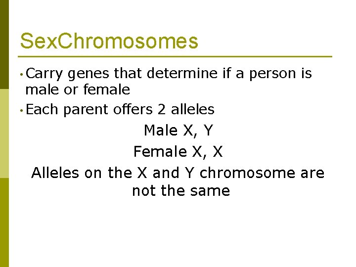 Sex. Chromosomes • Carry genes that determine if a person is male or female Sex. Chromosomes • Carry genes that determine if a person is male or female