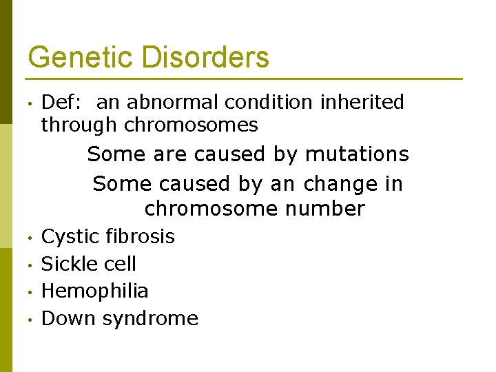 Genetic Disorders • Def: an abnormal condition inherited through chromosomes Some are caused by Genetic Disorders • Def: an abnormal condition inherited through chromosomes Some are caused by